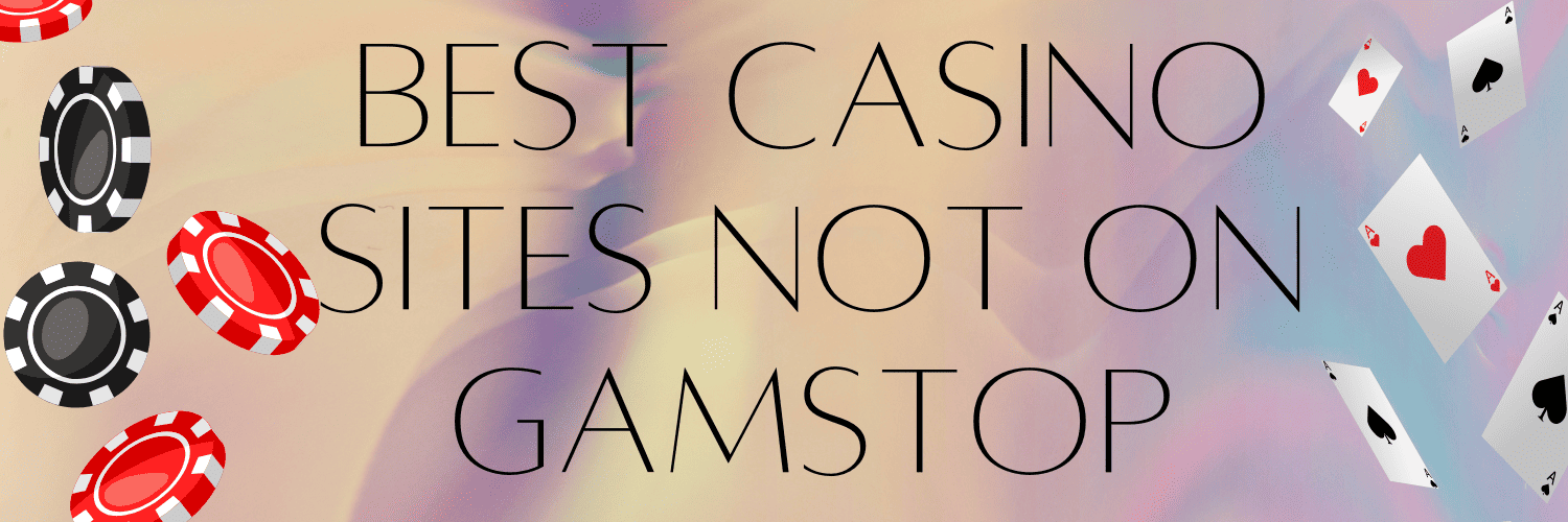 Which Gambling Sites Are Not GamStop A Guide to Non-Restricted Options